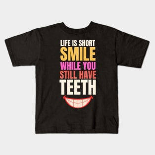 Life is short smile while you still have teeth Kids T-Shirt